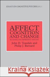 Affect, Cognition and Change: Re-Modelling Depressive Thought Barnard, Philip 9780863770791