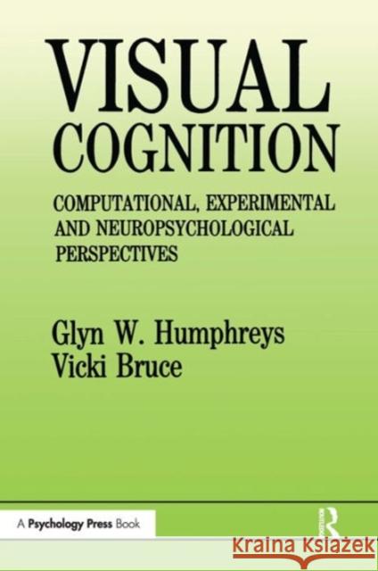 Visual Cognition: Computational, Experimental and Neuropsychological Perspectives Humphreys, Glyn W. 9780863771255 Psychology Press (UK)