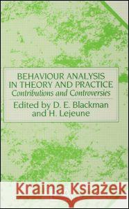 Behaviour Analysis in Theory and Practice: Contributions and Controversies Blackman, Derek E. 9780863771446