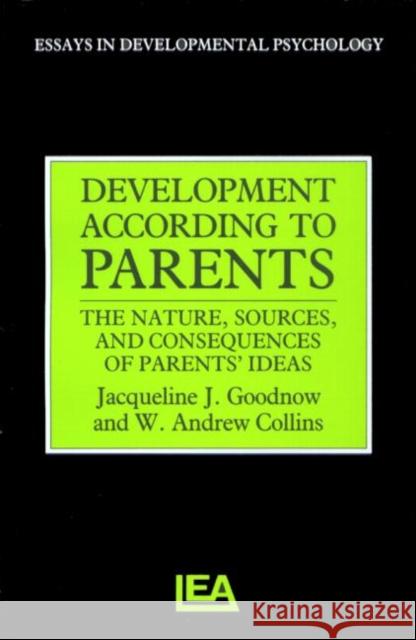 Development According to Parents: The Nature, Sources, and Consequences of Parents' Ideas Collins, W. Andrews 9780863771613 Lawrence Erlbaum Associates