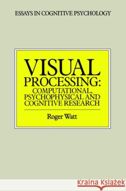 Visual Processing: Computational Psychophysical and Cognitive Research Watt, Roger 9780863771729