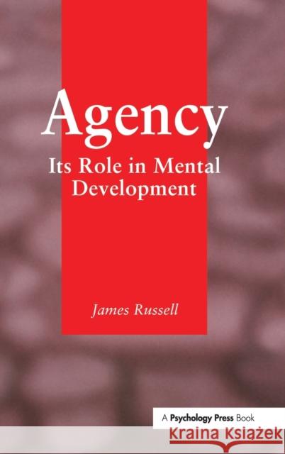 Agency : Its Role In Mental Development James Russell James Rusell 9780863772283 Psychology Press (UK)