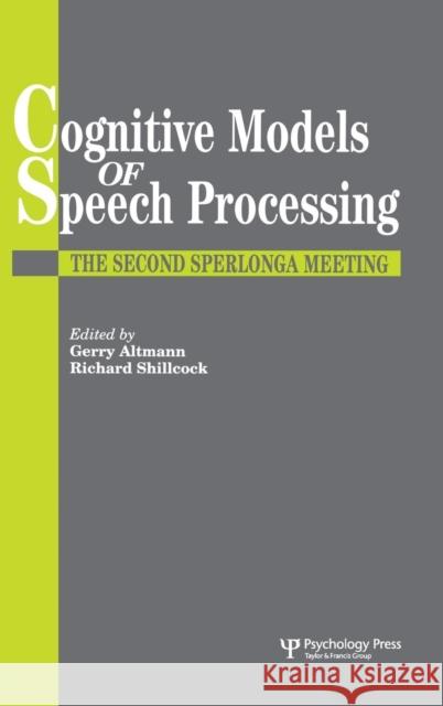 Cognitive Models Of Speech Processing: The Second Sperlonga Meeting Altmann, Gerry 9780863773020 Psychology Press (UK)