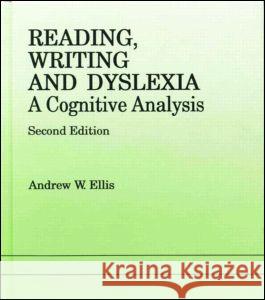 Reading, Writing and Dyslexia: A Cognitive Analysis Andrew Ellis 9780863773075