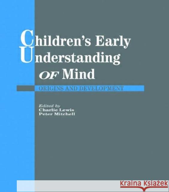Children's Early Understanding of Mind : Origins and Development Charlie Lewis Peter Mitchell 9780863773334