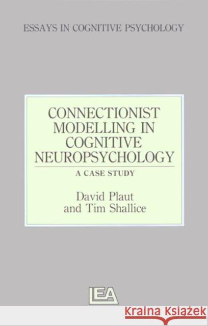 Connectionist Modelling in Cognitive Neuropsychology: A Case Study: A Special Issue of Cognitive Neuropsychology Plaut, David C. 9780863773365