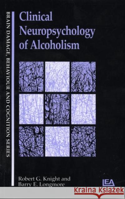 Clinical Neuropsychology of Alcoholism Robert G. Knight Barry E. Longmore 9780863773389 Lawrence Erlbaum Associates
