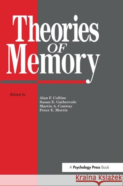 Theories Of Memory Alan F. Collins Martin A. Conway Peter E. Morris 9780863773464 Taylor & Francis