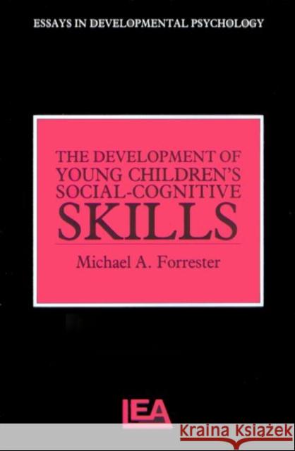 The Development of Young Children's Social-Cognitive Skills M. Forrester Forrester Micha 9780863773716 Psychology Press (UK)