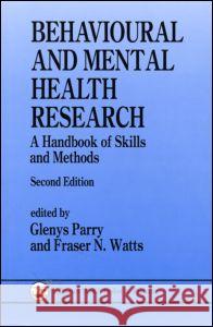 Behavioural and Mental Health Research: A Handbook of Skills and Methods Parry, Glenys 9780863773884 Psychology Press (UK)
