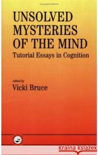 Unsolved Mysteries of the Mind: Tutorial Essays in Cognition Bruce, Vicki 9780863773938