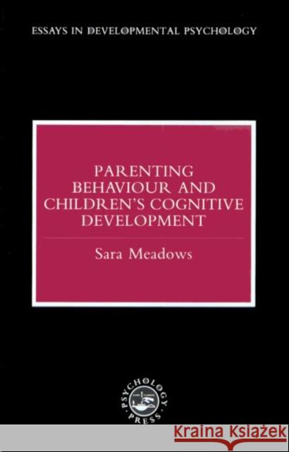 Parenting Behaviour and Children's Cognitive Development Sara Meadows 9780863774027 Psychology Press (UK)