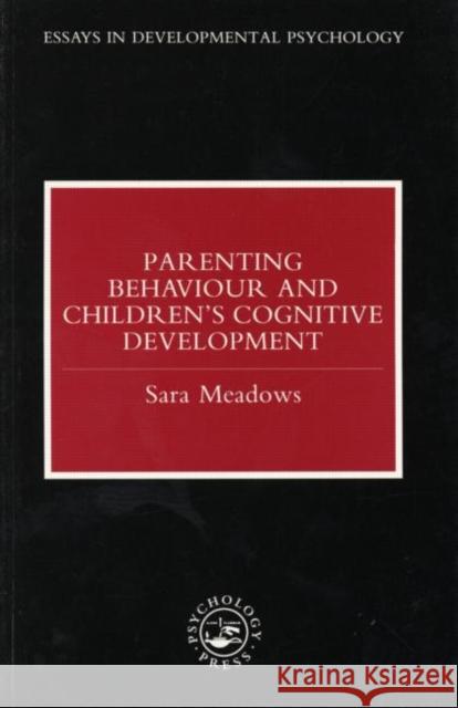 Parenting Behaviour and Children's Cognitive Development Sara Meadows 9780863774034 Psychology Press (UK)