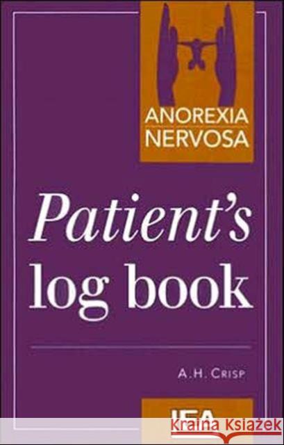 Anorexia Nervosa: Patient's Log Book Crisp, A. H. 9780863774072 Psychology Press (UK)