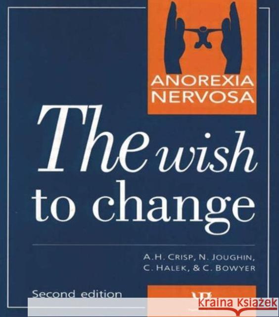 Anorexia Nervosa : The Wish to Change A. H. Crisp Carol Bowyer Christine Halek 9780863774089 Psychology Press (UK)