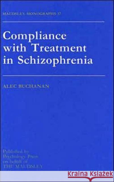 Compliance with Treatment in Schizophrenia: Maudsley Monographs Number Thirty-Seven Buchanan, Alec 9780863774225