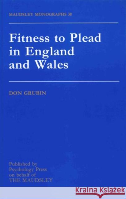 Fitness to Plead in England and Wales: Maudsley Monographs Number Thirty-Eight Grubin, Donald 9780863774249