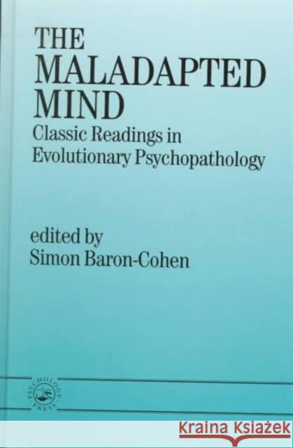 The Maladapted Mind: Classic Readings in Evolutionary Psychopathology Baron-Cohen, Simon 9780863774607