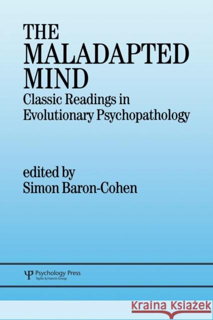 The Maladapted Mind: Classic Readings in Evolutionary Psychopathology Baron-Cohen, Simon 9780863774614