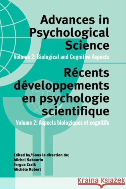 Advances in Psychological Science, Volume 2 : Biological and Cognitive Aspects Michel Sabourin Michael Sabourne Michele Robert 9780863774713