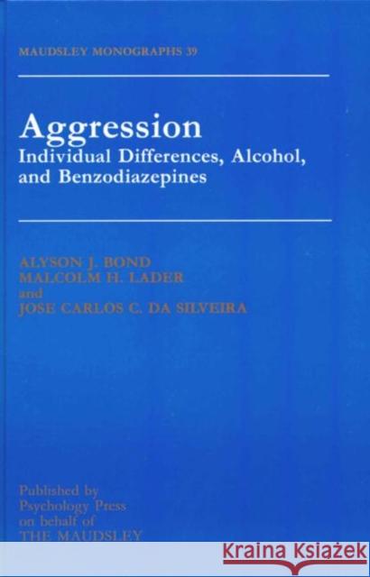 Aggression: Individual Differences, Alcohol and Benzodiazepines Bond, Alyson 9780863774829 Taylor & Francis Group