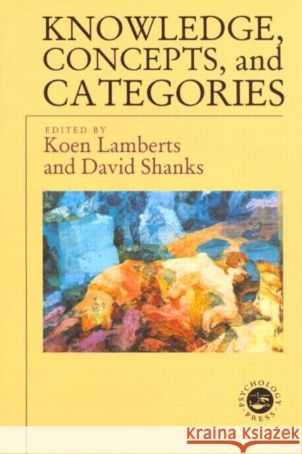 Knowledge Concepts and Categories Koen Lamberts Koen Lamberts David Shanks 9780863774928 Taylor & Francis