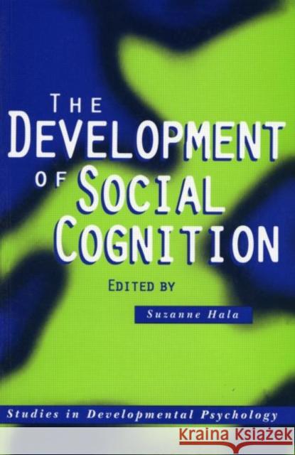 The Development of Social Cognition Suzanne Hala 9780863774980 Taylor & Francis Group