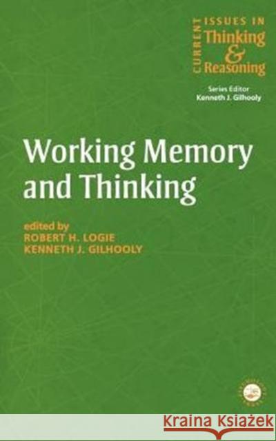 Working Memory and Thinking: Current Issues in Thinking and Reasoning Gilhooly, Kenneth 9780863775147 Taylor & Francis Group