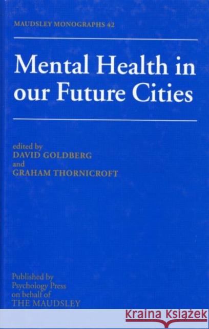 Mental Health in Our Future Cities Goldberg, David 9780863775468 Psychology Press