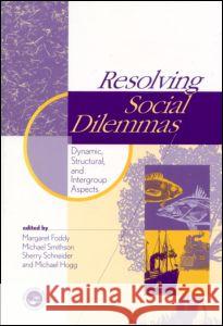 Resolving Social Dilemmas: Dynamic, Structural, and Intergroup Aspects Foddy, Margaret 9780863775741