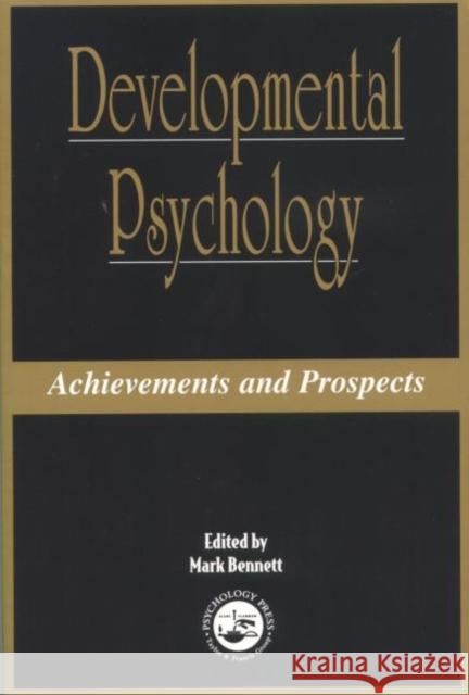 Developmental Psychology: Achievements and Prospects Bennett, Mark 9780863775789