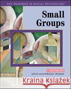 Small Groups: Key Readings Levine, John M. 9780863775932 Psychology Press (UK)