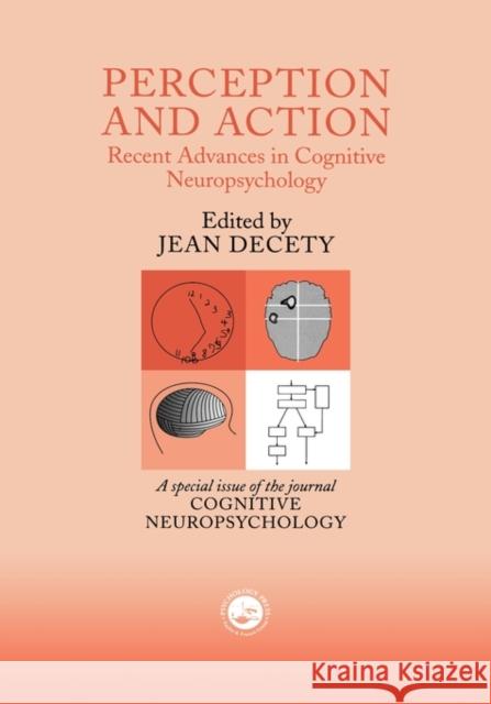 Perception and Action: Recent Advances in Cognitive Neuropsychology: A Special Issue of Cognitive Neuropsychology Decety, Jean 9780863776007