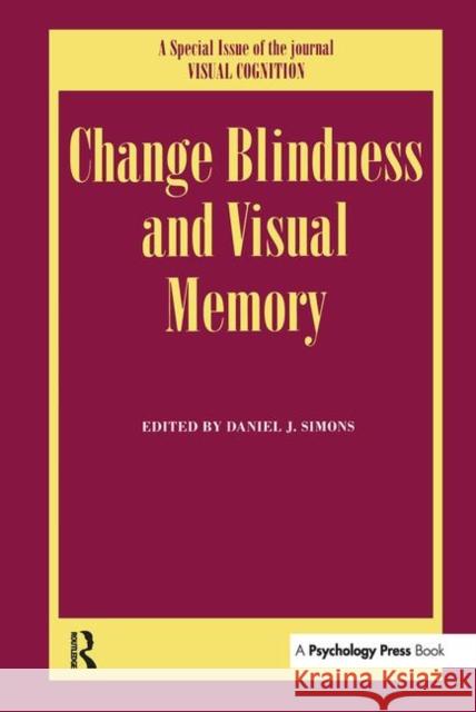 Change Blindness and Visual Memory: A Special Issue of Visual Cognition Simons, Daniel J. 9780863776120 Taylor & Francis Group