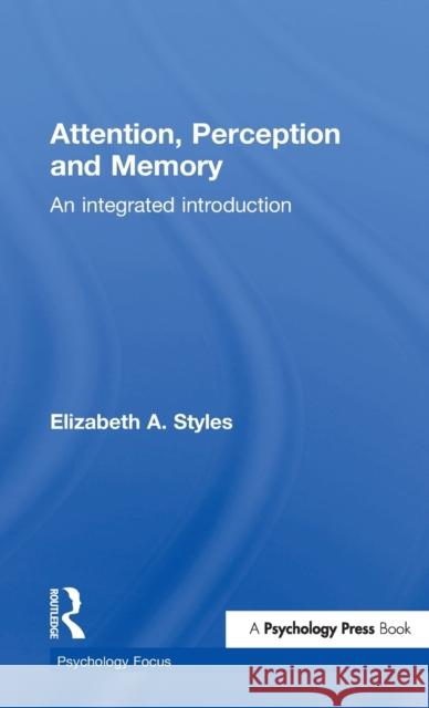 Attention, Perception and Memory: An Integrated Introduction Styles, Elizabeth 9780863776588 Psychology Press (UK)