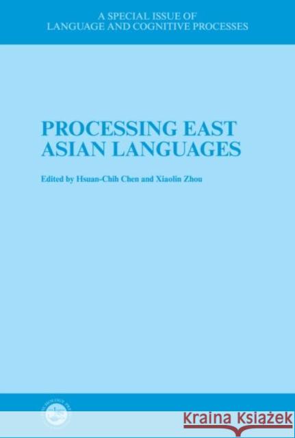 Processing East Asian Languages: A Special Issue of Language and Cognitive Processes Chen, Hsuan-Chih 9780863776601