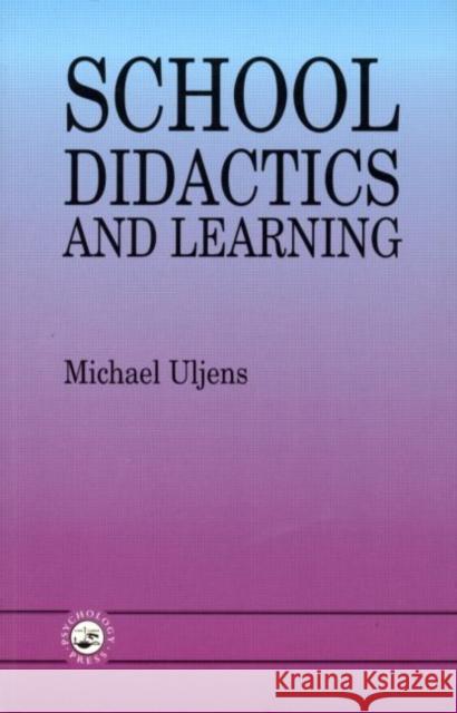 School Didactics and Learning: A School Didactic Model Framing an Analysis of Pedagogical Implications of Learning Theory Uljens, Michael 9780863777011 Psychology Press (UK)