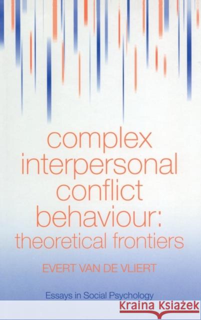 Complex Interpersonal Conflict Behaviour: Theoretical Frontiers Van Der Vliert, Evert 9780863777165 Taylor & Francis