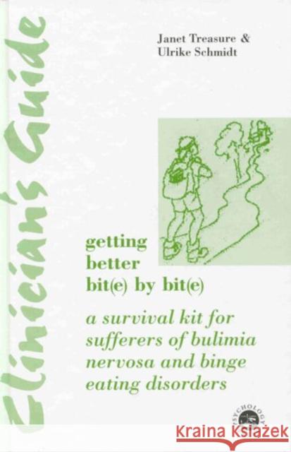 Clinician's Guide: Getting Better Bit(e) by Bit(e) : A Survival Kit for Sufferers of Bulimia Nervosa and Binge Eating Disorders Ulrike Schmidt Schmidt                                  Janet Treasure 9780863777301 Psychology Press