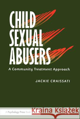 Child Sexual Abusers: A Community Treatment Approach Craissati, Jackie 9780863777356