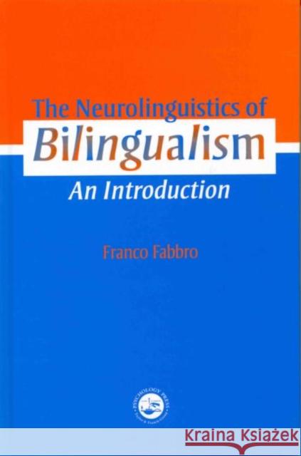 The Neurolinguistics of Bilingualism : An Introduction Franco Fabbro F. Fabbro 9780863777554 Taylor & Francis Group