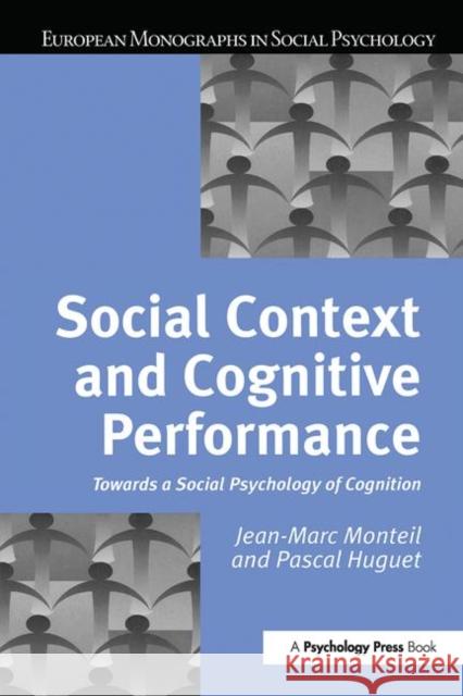 Social Context and Cognitive Performance: Towards a Social Psychology of Cognition Huguet, Pascal 9780863777844 Psychology Press (UK)