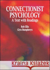 Connectionist Psychology: A Textbook with Readings Ellis, Rob 9780863777875 TAYLOR & FRANCIS LTD