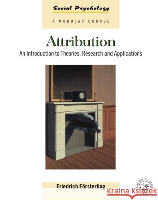 Attribution: An Introduction to Theories, Research and Applications Försterling, Friedrich 9780863777912 Psychology Press (UK)