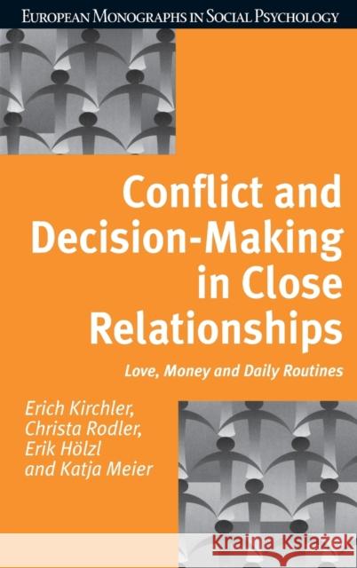 Conflict and Decision Making in Close Relationships : Love, Money and Daily Routines Erich Kirchler Christa Rodler Katja Meier 9780863778117