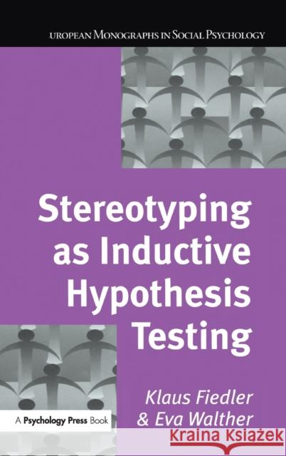 Stereotyping as Inductive Hypothesis Testing Klaus Fiedler Eva Walther 9780863778322