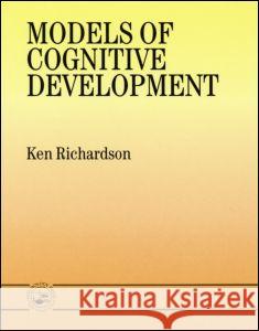 Models of Cognitive Development Ken Richardson K. Richardso 9780863778537 Psychology Press (UK)