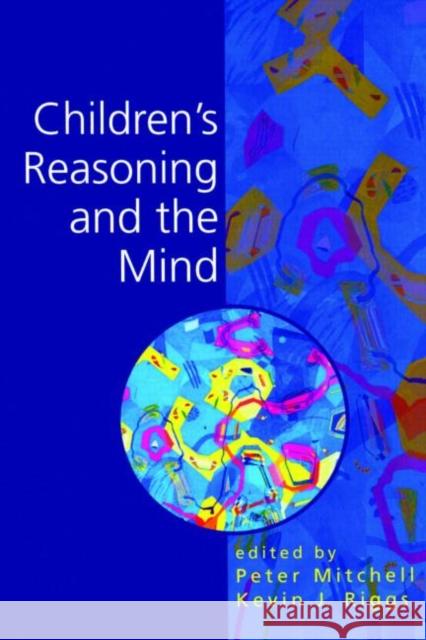 Children's Reasoning and the Mind Peter Mitchell Kevin Riggs 9780863778551 Psychology Press (UK)