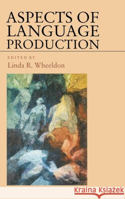 Aspects of Language Production Linda Wheeldon Linda Wheeldon  9780863778827 Taylor & Francis