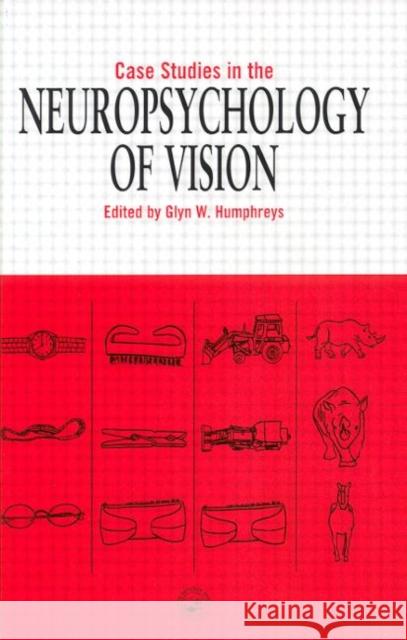 Case Studies in the Neuropsychology of Vision Glyn W. Humphreys 9780863778957 Psychology Press (UK)
